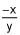 negative 1 times x divided by y