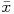 \f$\bar{x}\f$ 