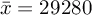 \f$\bar{x}=29280\f$ 